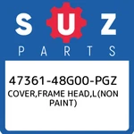 47361-48G00-PGZ Suzuki Cover,frame Head,l(non Paint) 4736148G00PGZ, New Genuine. Fixed Price $139.82.