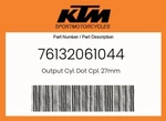Ktm Genuine Output Cyl. Dot Cpl. 27MM - 76132061044. Fixed Price $190.26.
