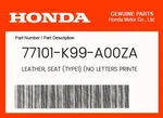 Honda Genuine Leather, Seat (TYPE1) (no Letters Printed) 77101-K99-A00ZA. Fixed Price $52.97.
