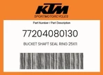 Ktm Genuine Bucket Shaft Seal Ring 25X11 - 77204080130. Fixed Price $11.26.