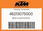 Ktm Genuine Brake Caliper Support - 46213075000. Fixed Price $76.17.