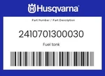 Husqvarna Genuine Fuel Tank - 2410701300030. Fixed Price $216.82.