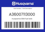 Husqvarna Genuine Fuel Tank - A36007113000. Fixed Price $129.49.