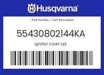 Husqvarna Genuine Ignition Cover Cpl. - 55430802144KA. Fixed Price $106.58.