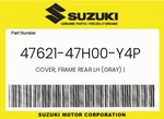 Suzuki Genuine Cover, Frame Rear Lh (gray) 47621-47H00-Y4P. Fixed Price $33.75.