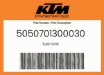 Ktm Genuine Fuel Tank - 5050701300030. Fixed Price $227.76.