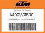 Ktm Genuine Front Caliper P4.32 - A40013015001. Fixed Price $239.26.
