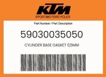 Ktm Genuine Cylinder Base Gasket 0,5MM - 59030035050. Fixed Price $8.19.