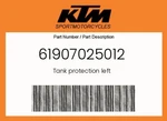 Ktm Genuine Tank Protection Left - 61907025012. Fixed Price $43.86.